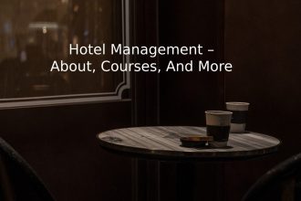 Hotel Management – About, Courses, And More