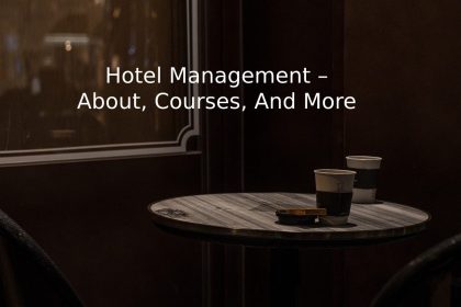 Hotel Management – About, Courses, And More