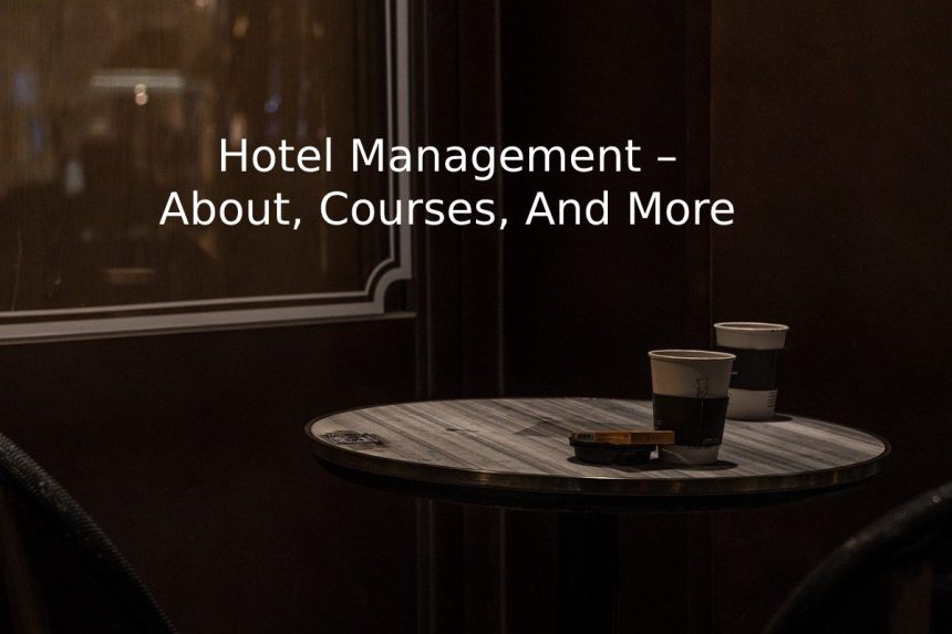 Hotel Management – About, Courses, And More