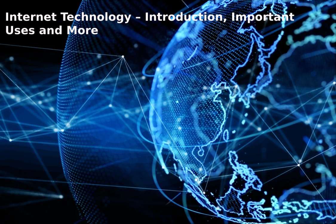 Internet Technology – Introduction, Important Uses, and More
