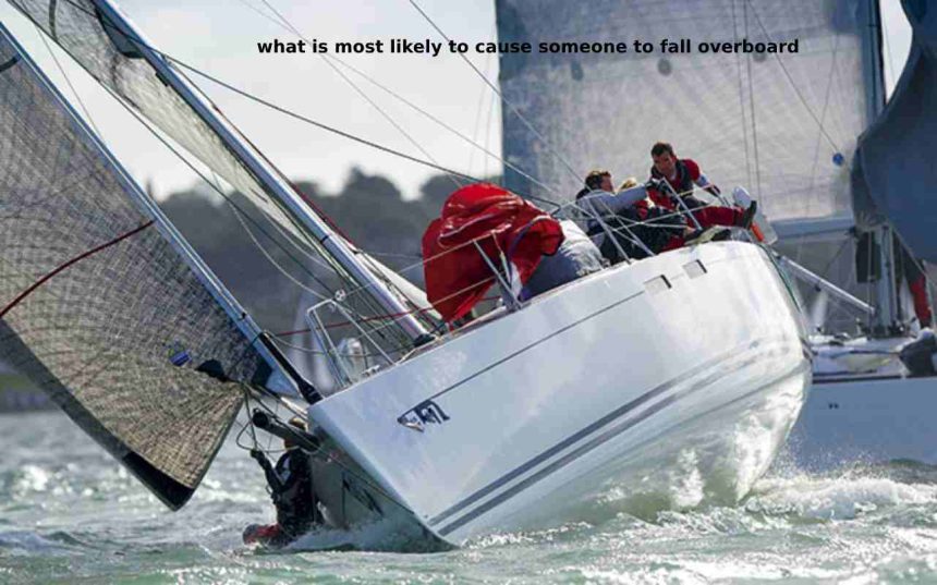 What is Most Likely To Cause Someone To Fall Overboard