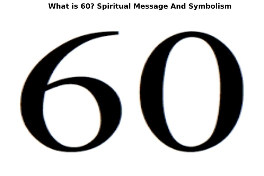 What is 60_ Spiritual Message And Symbolism (1)