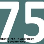 What is 75_ - Numerology Seventy-Five