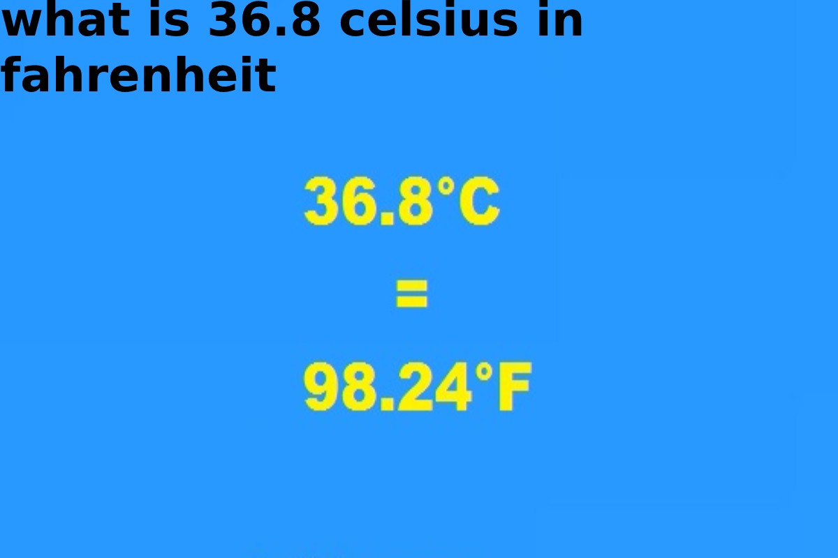 What Is 38.8 Degrees Celsius In Fahrenheit what is 36.8 celsius in fahrenheit - 2022 Update