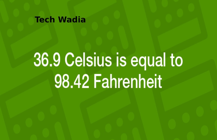 what is 36.9 celsius in Fahrenheit_