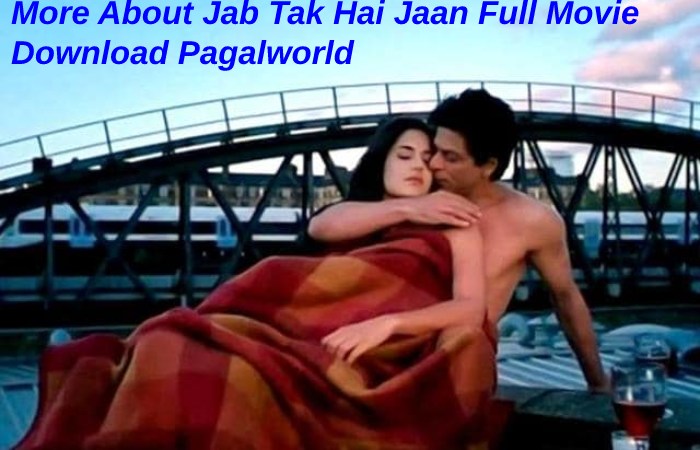 Alternative links To Watch Jab Tak Hai Jaan Movie Download