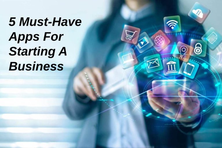 5 Must-Have Apps For Starting A Business