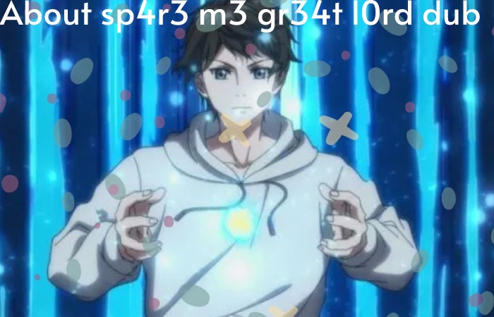 sp4r3 m3 gr34t l0rd dub