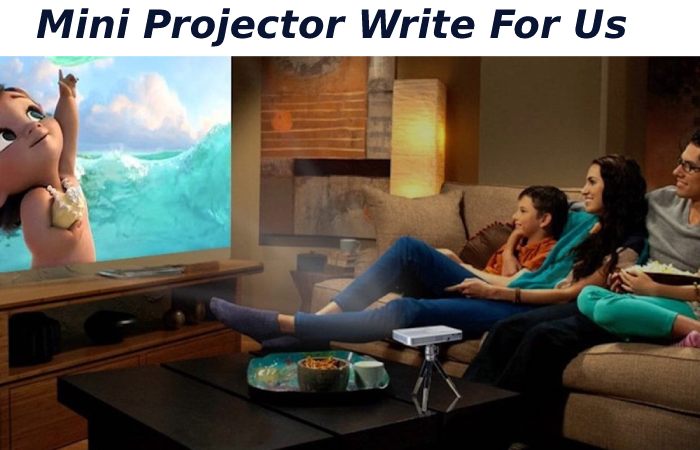 Mini Projector Write For Us