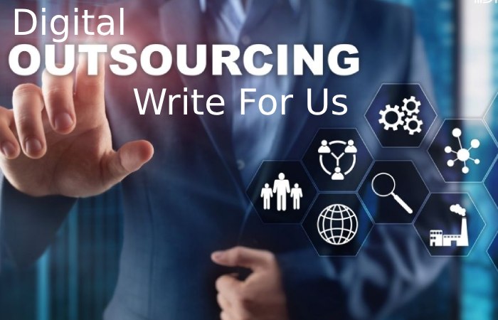 Digital Outsourcing Write For Us