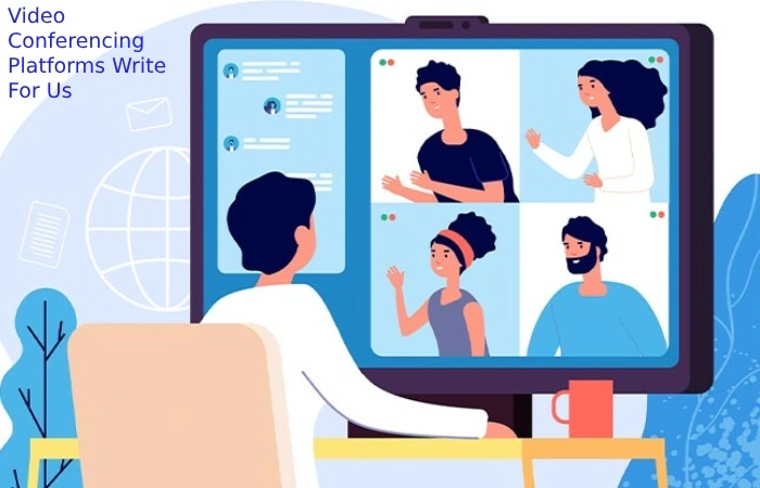 Video Conferencing Platforms Write For Us 