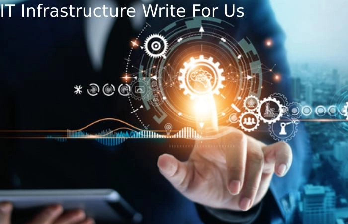 IT Infrastructure Write For Us