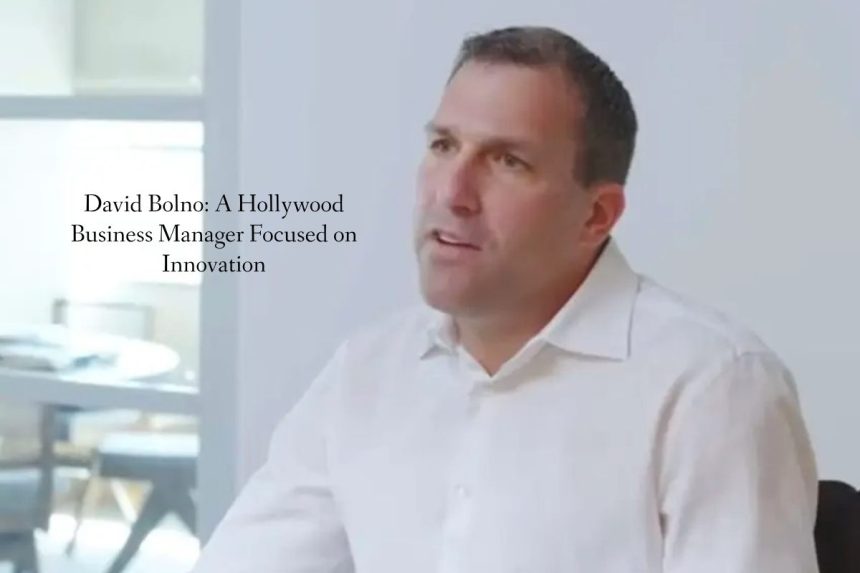 David Bolno: A Hollywood Business Manager Focused Innovation